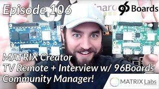 Episode 106: MATRIX Creator TV Remote Guide + Interview with the Community Manager of 96Boards!