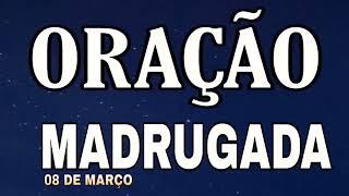 ORAÇÃO DA MADRUGADA SÁBADO 08 DE MARÇO DE 2025