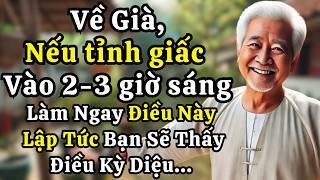 Ở độ tuổi 60, Tỉnh Giấc Vào Lúc 2, 3 Giờ Sáng Làm Ngay Điều Này Lập Tức Bạn Sẽ Thấy Điều Kỳ Diệu.