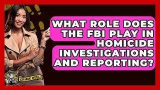 What Role Does the FBI Play in Homicide Investigations and Reporting? - The Crime Reel