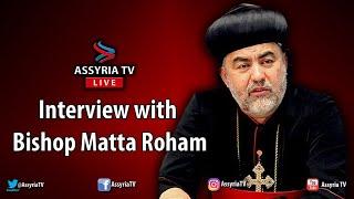 LIVE: Interview with Bishop Matta Roham | ܡܩܰܒܠܳܢܽܘܬ݂ܳܐ