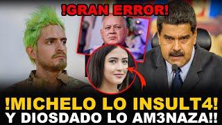 !URGENTE! MICHELO ARREMETE CONTRA MADURO Y DIOSDADO VA POR EL POR ANDAR CON SU HIJA!