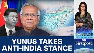 Yunus Makes Pitch to China, Calls India’s Northeast "Landlocked” | Vantage with Palki Sharma | N18G