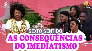 As consequências do imediatismo | Sexto Sentido | TV ZIMBO