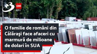 O familie de români din Călăraşi face afaceri cu marmură de milioane de dolari în SUA