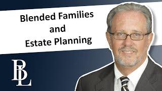 Blended Families and Estate Planning | Bethel Law