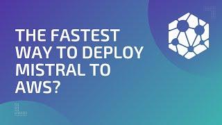 The fastest way to deploy Mistral to AWS with GPUs?