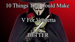 10 Things That Could Make V For Vendetta Better [Film Review]