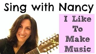 Sing "I Like To Make Music" With Nancy!