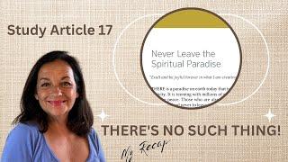 Study Article 17 Never Leave The Spiritual Paradise...THERE'S NO SUCH THING! My Recap #xjw #jehovah