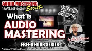 What Is Audio Mastering? Why YOU Need It!  (Episode #2)