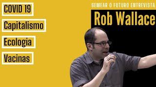 O colectivo Semear o Futuro entrevista Rob Wallace.