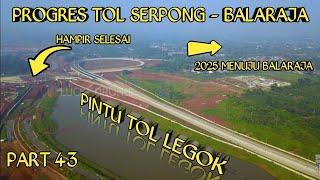 Progres Tol Serpong - Balaraja (JORR 3) 29 Mei 2024. SS Legok Dikit Lagi Selesai !!!!