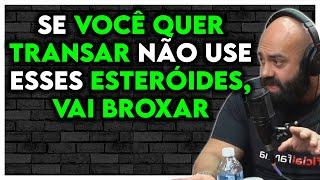 OS ESTERÓIDES QUE DESTROEM SUA VIDA SEXUAL! TE DEIXAM BROXA | Gabriel Kaminski Ironcast