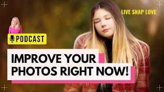 3 Simple Ways You Can Improve Your Photos Right Now!