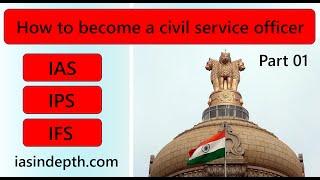 How to become a Civil Service officer | Part 01 | iasindepth | IAS | IPS | IFS | IRS