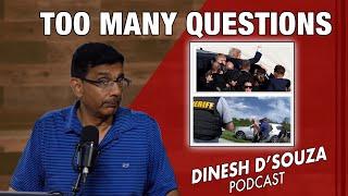 TOO MANY QUESTIONS  Dinesh D’Souza Podcast Ep920