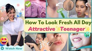 How to Look Fresh & AttractiveAll Day! For School / College Teenagers 100% works