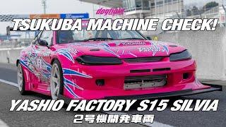 Tsukuba Machine Check! YASHIO FACTORY S15 Silvia - ヤシオファクトリー開発2号機