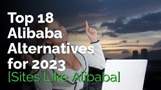 Top 18 Alibaba Alternatives for 2023 [Sites Like Alibaba]