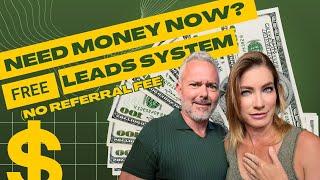 Need Money NOW? FREE Leads System (NO Referral Fee)