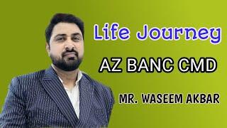 Life Journey of AZ BANC CMD Mr Waseem Akbar Sir