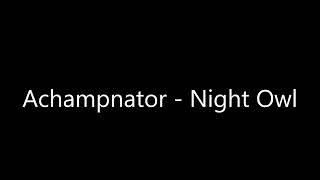 Achampnator - Night Owl