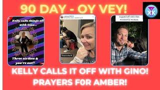 90 Day - Oy Vey! Kelly Calls It Off With Gino! Prayers For Amber! #90dayfiance #realitytv #tlc