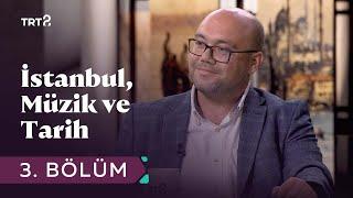 İstanbul, Müzik ve Tarih | 3. Bölüm