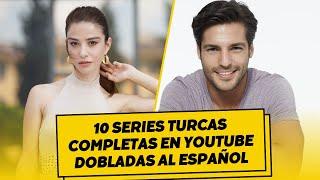 10 COMPLETE TURKISH SERIES ON YOUTUBE DUBBED INTO SPANISH