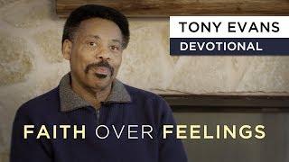 Faith Over Feelings | Devotional by Tony Evans