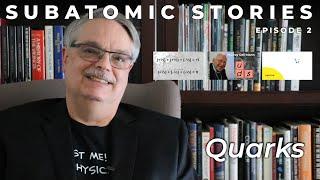 2 Subatomic Stories: Quarks