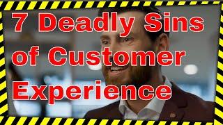 The SEVEN deadly sins of Customer Experience. Steve Towers.
