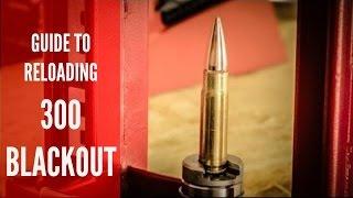 BEGINNER'S GUIDE TO RELOADING 300 BLACKOUT
