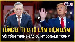 Tổng Bí thư Tô Lâm điện đàm với Tổng thống đắc cử Mỹ Donald Trump | Báo VietNamNet