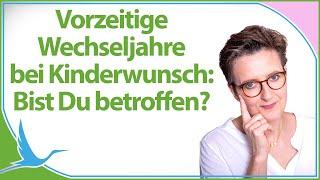 Vorzeitige Wechseljahre bei Kinderwunsch  Bist Du betroffen?  (Heidi Gößlinghoff)