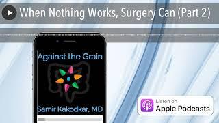 When Nothing Works for Crohn's and Colitis, Surgery Can (Part 2)