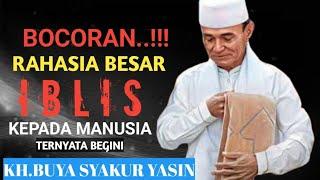 Bocoran rahasia besar  iblis kepada manusia ternyata begini..KH.BUYA SYAKUR YASIN