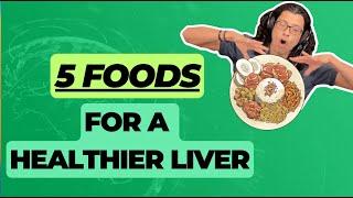 5 Foods for a Healthy Liver