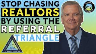 Stop Chasing Realtors by Using the Referral Triangle