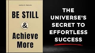 Be Still, Achieve More: The Universe’s Secret to Effortless Success (Audiobook)