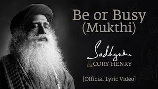 Sadhguru – Be or Busy (Mukthi) [Official Lyric Video]