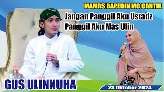 MAMAS ULIN BAPERIN MC CANTIK // GUS ULINNUHA PENGAJIAN DAN SHOLAWAT TERBARU 24 OKTOBER 2024