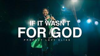 IF IT WASN'T FOR GOD | SUNDAY SERVICE | PROPHET LOVY L. ELIAS