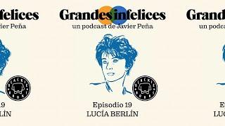 #19 Lucía Berlín | Grandes Infelices. Luces y sombras de grandes novelistas