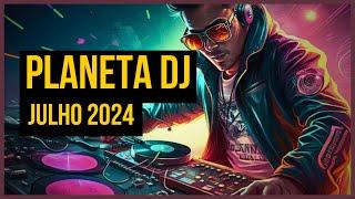 PLANETA DJ - JULHO 2024 | MIXANDO As TOPS da DANCE Music!