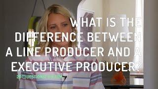 What Is The Difference Between A Line Producer And An Executive Producer?