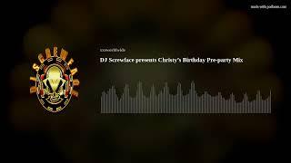 DJ Screwface presents Christy’s Birthday Pre-party Mix