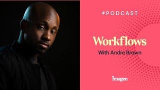 Talking Editing Workflows with Andre Brown