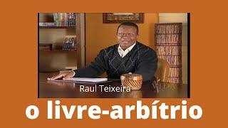 O livre-arbítrio - Raul Teixeira